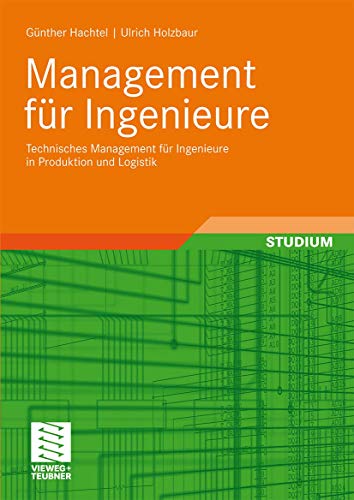 Management für Ingenieure: Technisches Management für Ingenieure in Produktion und Logistik von Vieweg+Teubner Verlag